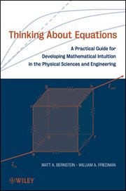 Thinking About Equations : A Practical Guide for Developing Mathematical Intuition in the Physical Sciences and Engineering cover image