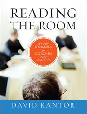 Reading the Room : Group Dynamics for Coaches and Leaders cover image