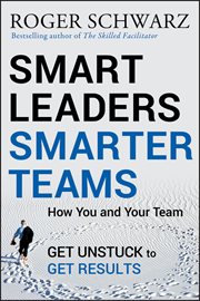 Smart Leaders, Smarter Teams : How You and Your Team Get Unstuck to Get Results cover image