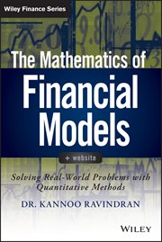 The Mathematics of Financial Models : Solving Real-World Problems with Quantitative Methods cover image