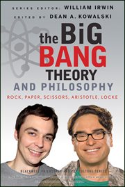 The Big Bang Theory and Philosophy : Rock, Paper, Scissors, Aristotle, Locke cover image
