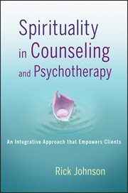 Spirituality in Counseling and Psychotherapy : An Integrative Approach that Empowers Clients cover image