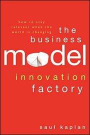 The Business Model Innovation Factory : How to Stay Relevant When the World is Changing cover image