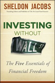 Investing Without Wall Street : The Five Essentials of Financial Freedom cover image