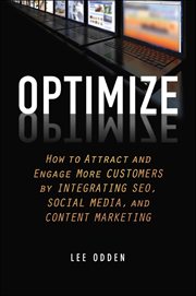 Optimize : How to Attract and Engage More Customers by Integrating SEO, Social Media, and Content Marketing cover image