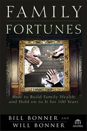 Family Fortunes : How to Build Family Wealth and Hold on to It for 100 Years cover image
