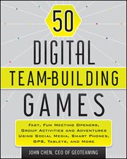 50 Digital Team-Building Games : Fast, Fun Meeting Openers, Group Activities and Adventures Using Social Media, Smart Phones, GPS, Ta cover image