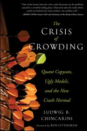 The Crisis of Crowding : Quant Copycats, Ugly Models, and the New Crash Normal cover image