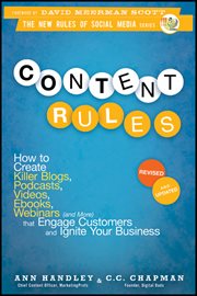 Content Rules : How to Create Killer Blogs, Podcasts, Videos, Ebooks, Webinars (and More) That Engage Customers and cover image