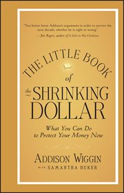 The Little Book of the Shrinking Dollar : What You Can Do to Protect Your Money Now cover image