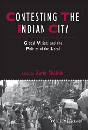 Contesting the Indian City : Global Visions and the Politics of the Local cover image