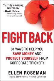 Fight Back : 81 Ways to Help You Save Money and Protect Yourself from Corporate Trickery cover image
