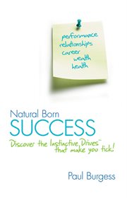 Natural Born Success : Discover the Instinctive Drives That Make You Tick! cover image