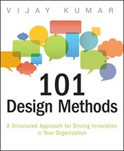 101 Design Methods : A Structured Approach for Driving Innovation in Your Organization cover image