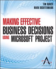 Making Effective Business Decisions Using Microsoft Project cover image