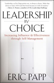 Leadership by Choice : Increasing Influence and Effectiveness through Self-Management cover image