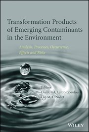 Transformation Products of Emerging Contaminants in the Environment : Analysis, Processes, Occurrence, Effects and Risks cover image