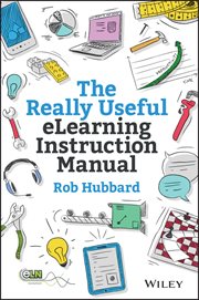 The Really Useful Elearning Instruction Manual : Your Toolkit for Putting Elearning Into Practice cover image