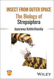 Insect From Outer Space : The Biology of Strepsiptera cover image
