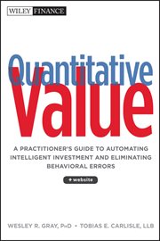 Quantitative Value : A Practitioner's Guide to Automating Intelligent Investment and Eliminating Behavioral Errors cover image