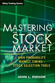 Mastering the Stock Market : High Probability Market Timing and Stock Selection Tools cover image