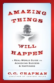 Amazing Things Will Happen : A Real-World Guide on Achieving Success and Happiness cover image