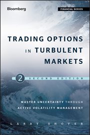 Trading Options in Turbulent Markets : Master Uncertainty through Active Volatility Management cover image