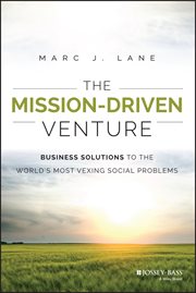 The Mission-Driven Venture : Business Solutions to the World's Most Vexing Social Problems cover image
