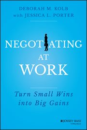 Negotiating at Work : Turn Small Wins into Big Gains cover image