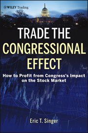 Trade the Congressional Effect : How to Profit from Congress's Impact on the Stock Market cover image
