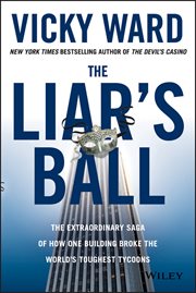 The Liar's Ball : The Extraordinary Saga of How One Building Broke the World's Toughest Tycoons cover image