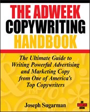 The Adweek Copywriting Handbook : The Ultimate Guide to Writing Powerful Advertising and Marketing Copy from One of America's Top Copy cover image