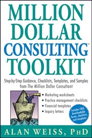 Million Dollar Consulting Toolkit : Step-by-Step Guidance, Checklists, Templates, and Samples from the Million Dollar Consultant cover image
