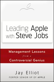 Leading Apple With Steve Jobs : Management Lessons From a Controversial Genius cover image