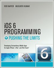 iOS 6 Programming Pushing the Limits : Advanced Application Development for Apple iPhone, iPad and iPod Touch cover image
