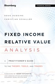 Fixed Income Relative Value Analysis : A Practitioners Guide to the Theory, Tools, and Trades cover image
