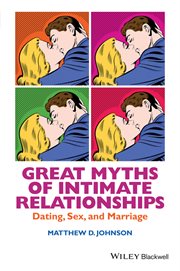 Great Myths of Intimate Relationships : Dating, Sex, and Marriage cover image