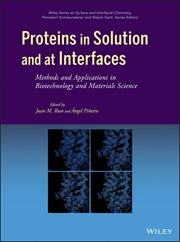 Proteins in Solution and at Interfaces : Methods and Applications in Biotechnology and Materials Science cover image