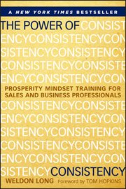 The Power of Consistency : Prosperity Mindset Training for Sales and Business Professionals cover image