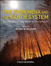 Fire Phenomena and the Earth System : An Interdisciplinary Guide to Fire Science cover image