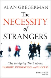 The Necessity of Strangers : The Intriguing Truth About Insight, Innovation, and Success cover image