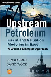 Upstream Petroleum Fiscal and Valuation Modeling in Excel : A Worked Examples Approach cover image