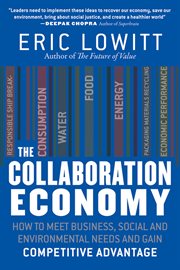 The Collaboration Economy : How to Meet Business, Social, and Environmental Needs and Gain Competitive Advantage cover image