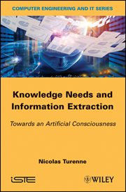 Knowledge Needs and Information Extraction : Towards an Artificial Consciousness cover image