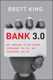 Bank 3.0 : Why Banking Is No Longer Somewhere You Go but Something You Do cover image