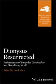 Dionysus Resurrected : Performances of Euripides' the Bacchae in a Globalizing World cover image