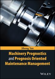 Machinery Prognostics and Prognosis Oriented Maintenance Management cover image