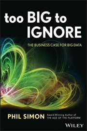 Too Big to Ignore : The Business Case for Big Data cover image