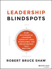 Leadership Blindspots : How Successful Leaders Identify and Overcome the Weaknesses That Matter cover image