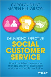 Delivering Effective Social Customer Service : How to Redefine the Way You Manage Customer Experience and Your Corporate Reputation cover image